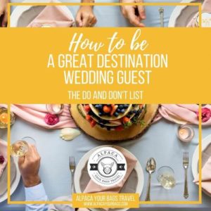 How to Be A Great Destination Wedding Guest